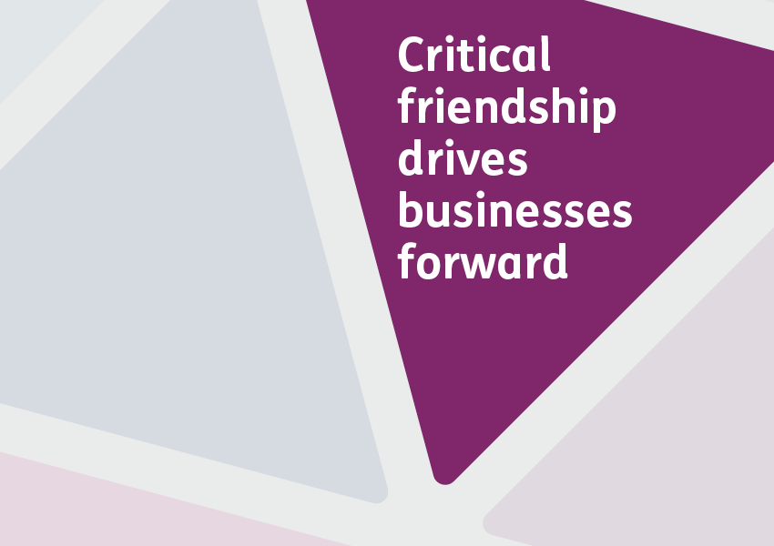 Critical friendship drives businesses forward