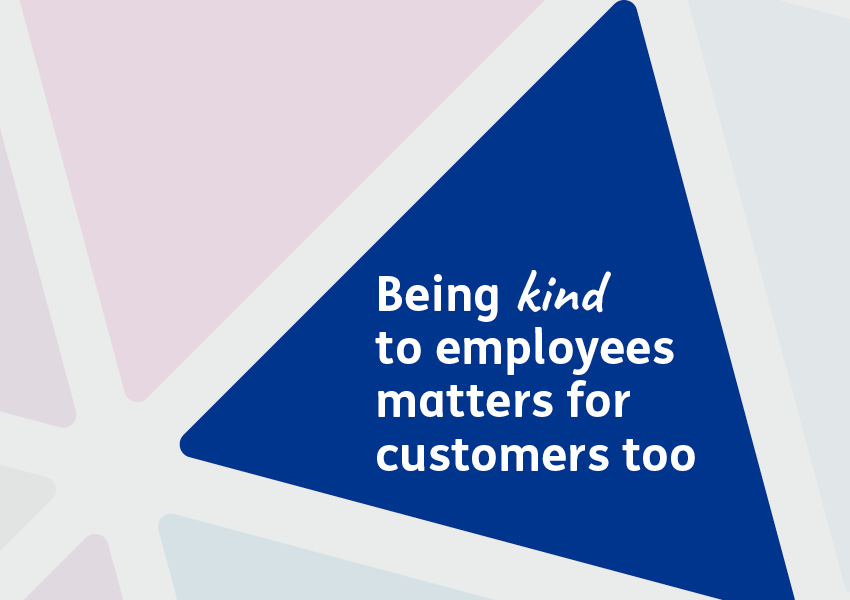 Being kind to employees matters for customers too